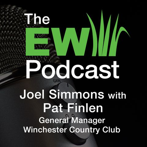 EW Podcast - Joel Simmons with Pat Finlen of Winchester Country Club