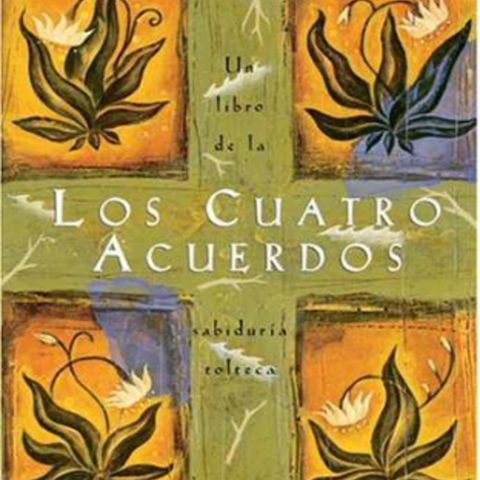 Los Cuatro Acuerdos - Una Guia Practica para la Libertad Personal - Don Miguel Ruiz