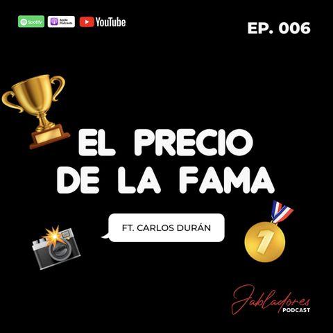 EP.006 EL PRECIO DE LA FAMA FT. CARLOS DURÁN | Jabladores