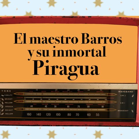 34. El maestro Barros y su inmortal Piragua