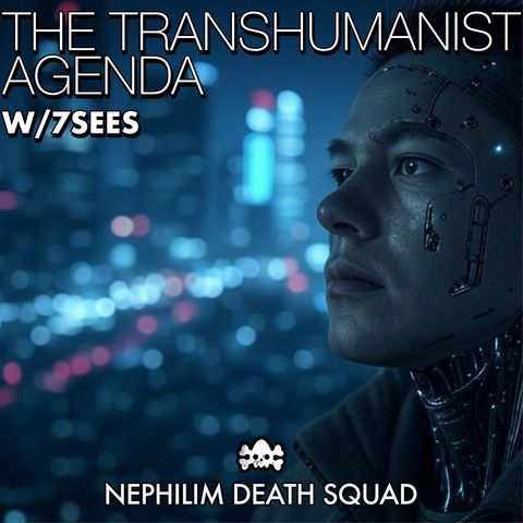 146: The Transhumanist Agenda w/ 7SEES