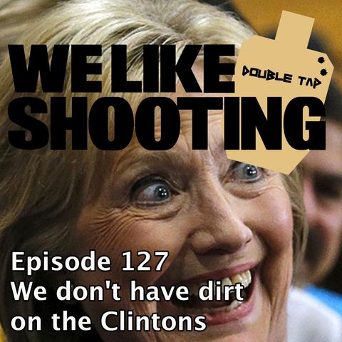 WLS Double Tap 127 - We don't have dirt on the Clintons