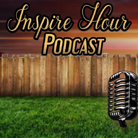 Episode 30 - Inspire Hour Podcast