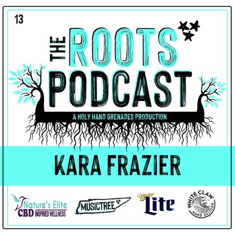 The Roots Podcast Episode 13 with Kara Frazier