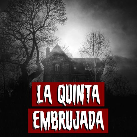 La Quinta Embrujada | Historias reales de terror