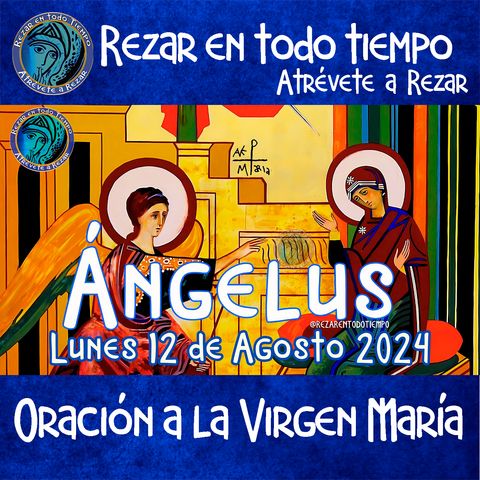 Ángelus del día de hoy  LUNES 12  DE AGOSTO 2024, 🌹Oración diaria a la Virgen María💙.