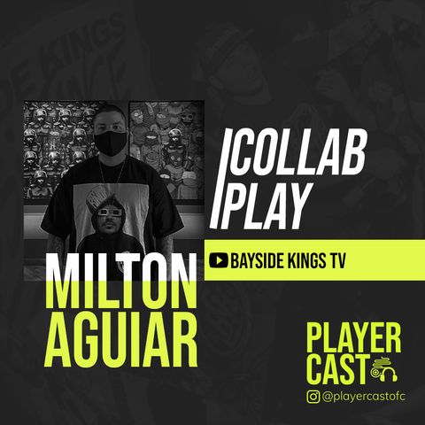 #015 - Collab Play - Milton Aguiar (Bayside Kings)