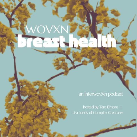 WOVXN Breast Health: A Conversation Between Sisters With Tara Elmore and Lisa Lundy of Complex Creatures