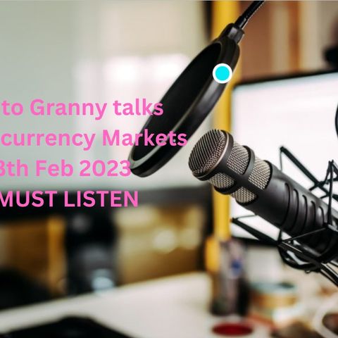 Crypto Granny talks Cryptocurrency Markets 22nd Feb 2023 huge stories for Crypto BULL