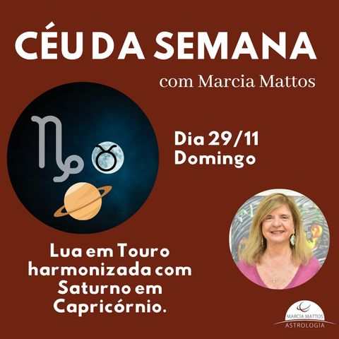 Céu da Semana - Domingo, 29/11 - Lua em Touro harmonizada com Saturno e Capricórnio.