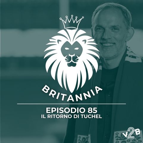 #85 - Il ritorno di Tuchel