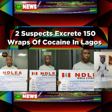 2 Suspects Excrete 150 Wraps Of Cocaine In Lagos ~ OsazuwaAkonedo