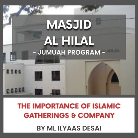 240712_The Importance of Islamic Gatherings and Company by Ml Ilyaas Desai