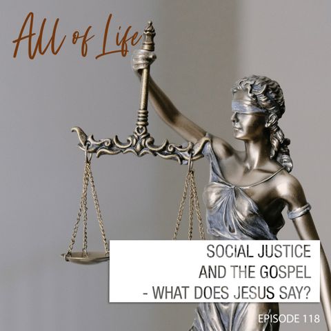 Social Justice and the Gospel - What Does Jesus Say?