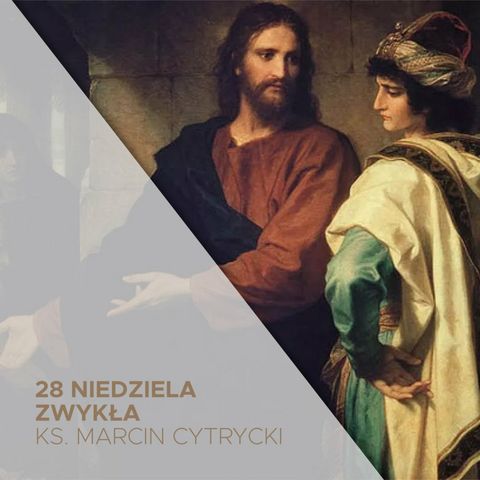 28 Niedziela Zwykła B (13.10.2024) - Prawdziwe Bogactwo - ks. Marcin Cytrycki