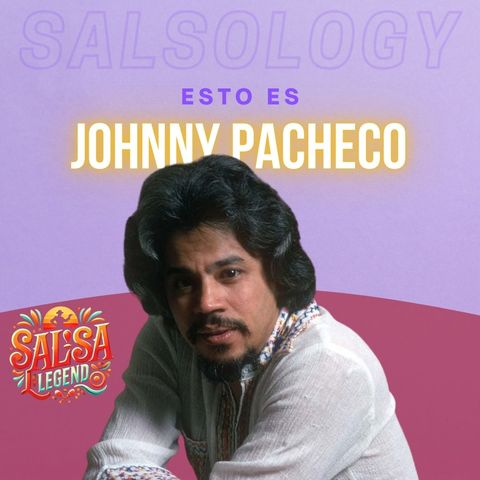 Ep.4- Johnny Pacheco - L'architetto della salsa.