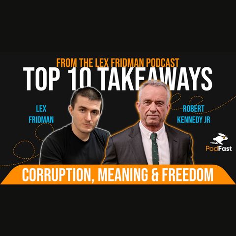Robert F. Kennedy Jr: Corruption, Meaning & Freedom | Lex Fridman Podcast | Summary