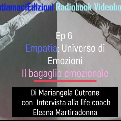 Empatia Ep 6 Il bagaglio emozionale intervista a E. Martiradonna