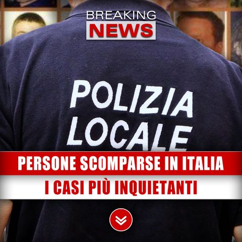 Persone Scomparse In Italia: I Casi Più Inquietanti!