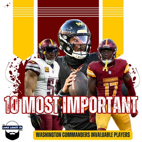 Washington Commanders Top 10 Most Important and Invaluable Players for 2025