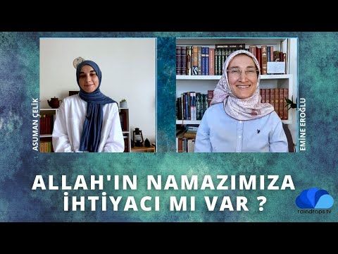 ALLAH`IN BİZİM NAMAZIMIZA İHTİYACI MI VAR -GÖZ HİZASI EMİNE EROĞLU