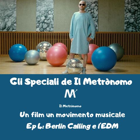 Gli Speciali de Il Metrònomo: un film un movimento musicale - "Berlin calling" e l'EDM