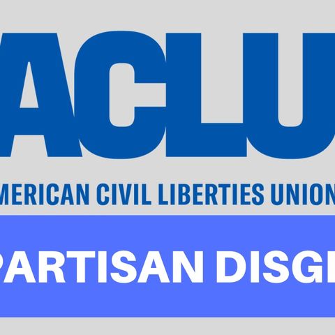 THE ACLU IS A PARTISAN DISGRACE