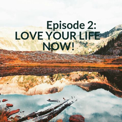 Love Your Life Now!