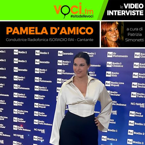 PAMELA D'AMICO su VOCI.fm - clicca play e ascolta l'intervista