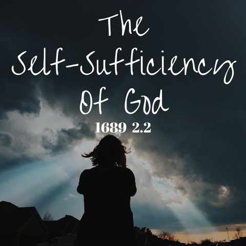 #35 The Self-Sufficiency Of God (1689 2.2)