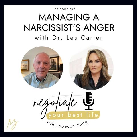Managing A Narcissist’s Anger With Guest Dr. Les Carter on Rebecca Zung’s Negotiate Your Best Life #340