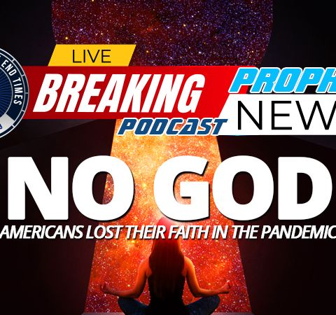 NTEB PROPHECY NEWS PODCAST: No End Times Revival As Shocking New Poll Shows Americans Who Believe In God At Lowest Levels Since 1944