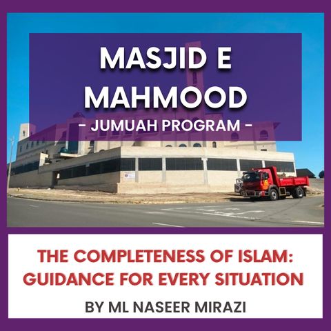 240531_The Completeness of Islam- Guidance for Every Situation by ML Naseer Mirazi