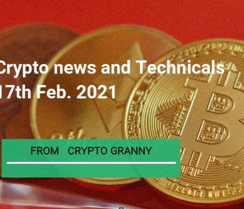 Cryptpocurrencies news and Technicals 17th  FEB. 2021