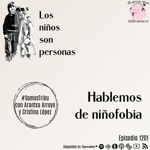 Los niños son personas: La niñofobia en #Somostribu con Arantxa Arroyo y Cristina López