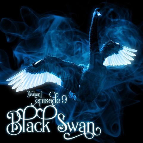 S1E9: Black Swan