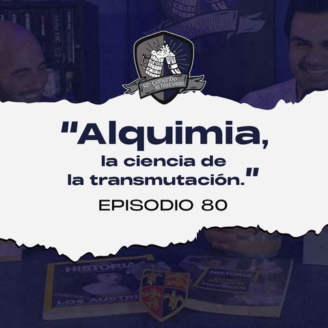 Ep 80: Alquimia, la ciencia de la transmutación.