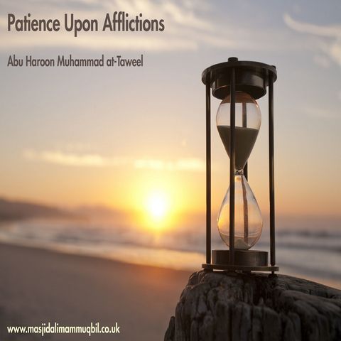 Patience Upon Afflictions | Abu Haroon Muhammad at-Taweel
