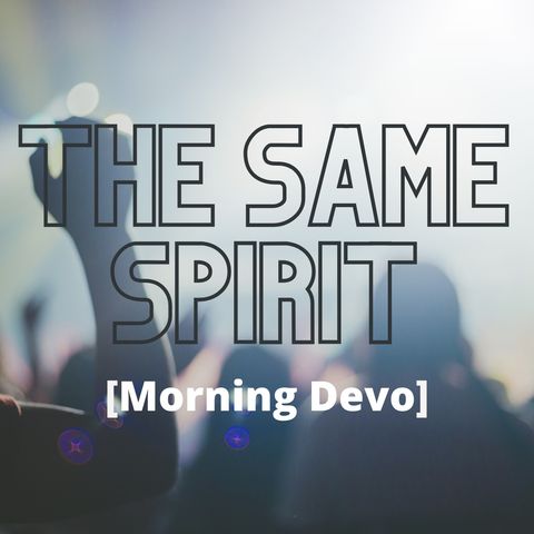 The Same Spirit [Morning Devo]