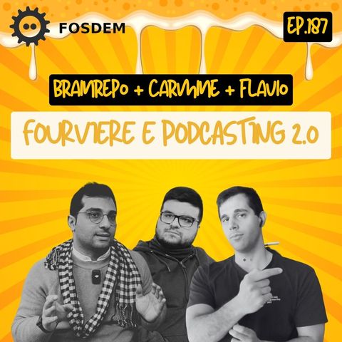 Ep.187 - Open Podcasting e fourviere @ fosdem