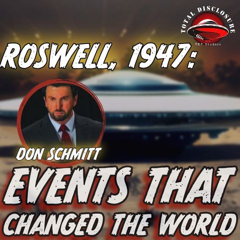#89: Roswell, 1947...The Day The World Changed FOREVER!  With Donald Schmitt 5 Time Best Selling Author