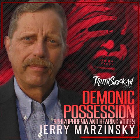 Jerry Marzinsky | Demonic Possession, Schizophrenia and Hearing Voices