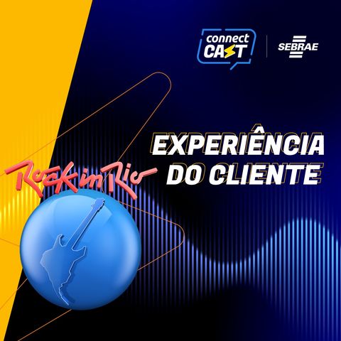 EP 05 - CASE ROCK IN RIO: Experiência com foco no cliente