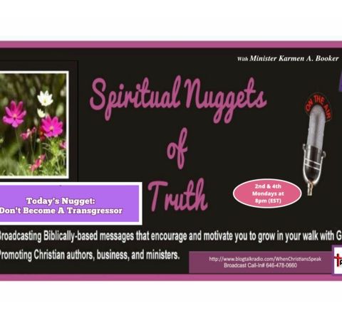 SPIRITUAL NUGGETS OF TRUTH with Min. Karmen A.Booker Don't Become A Transgressor