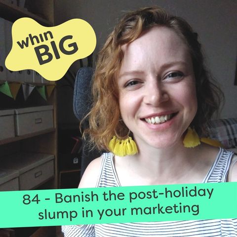 84 - Banish the post-holiday slump in your marketing