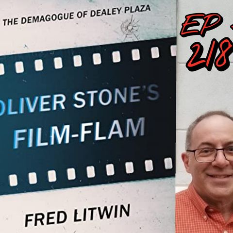Ep. 218 ~ Oliver Stone's Film Flam w/ Fred Litwin