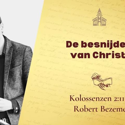 De besnijdenis van Christus - Kolossenzen 2:11-12 (Robert Bezemer)