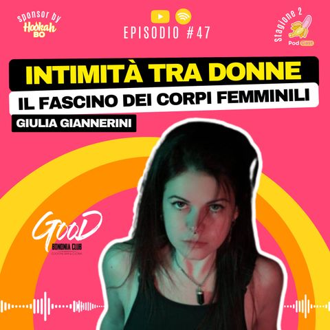 S2.#47 L'intimità tra Donne - Giulia Giannerini