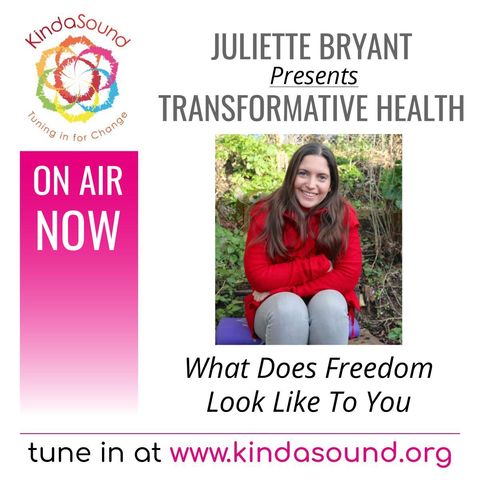 What Does Freedom Look Like To You | Transformative Health with Juliette Bryant