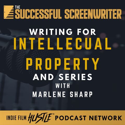 Ep4 - Screenwriting for an Intellectual Property with Marlene Sharp